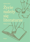 Życie należy się literaturze. Szkice i eseje
